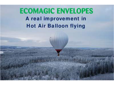 ECOMAGIC ENVELOPES A real improvement in Hot Air Balloon flying INTRODUCTION • ULTRAMAGIC as manufacturer always