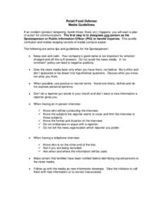 Retail Food Defense Media Guidelines If an incident (product tampering, bomb threat, flood, etc.) happens, you will want a plan of action for communications. The first step is to designate one person as the Spokesperson 