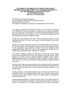 STATEMENT BY THE MINISTER OF AGRICULTURE OF PERU MR ISMAEL BENAVIDES, DURING THE LAUNCHING CEREMONY OF THE “INTERNATIONAL YEAR OF THE POTATO” IN THE UNITED NATIONS New York, 18th October 2007