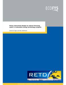 Policy instrument design to reduce financing costs in renewable energy technology projects David de Jager and Max Rathmann Ecofys International BV P.O. Box 8408