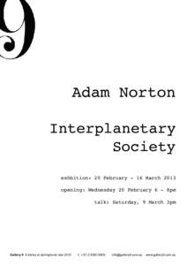 Adam Norton Interplanetary Society exhbition: 20 February - 16 March 2013 opening: Wednesday 20 February 6 - 8pm talk: Saturday, 9 March 3pm