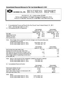 Consolidated Financial Release for The Year Ended March 31, 2011  BUSINESS REPORT NICHIMO CO., LTD. / Code number (TSE[removed]Tennoz-yusen Building[removed]Higashi-Shinagawa Shinagawa-ku Tokyo Phone: [removed]Facsimi