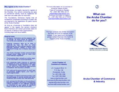 Why register at the Aruba Chamber? All businesses are legally required to register at the Chamber. Any venture conducting any type of commercial activity must be registered not later than one week after its initial start