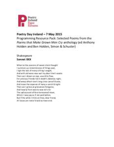 Poetry Day Ireland – 7 May 2015 Programming Resource Pack: Selected Poems from the Poems that Make Grown Men Cry anthology (ed Anthony Holden and Ben Holden, Simon & Schuster) Shakespeare Sonnet XXX