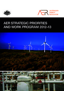 AER STRATEGIC PRIORITIES AND WORK PROGRAM 2012–13 Australian Competition and Consumer Commission 23 Marcus Clarke Street, Canberra, Australian Capital Territory, 2601 © Commonwealth of Australia 2012