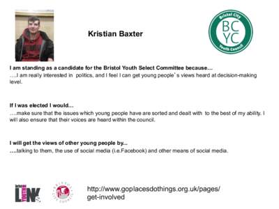 Kristian Baxter  I am standing as a candidate for the Bristol Youth Select Committee because… ….I am really interested in politics, and I feel I can get young people’s views heard at decision-making level.