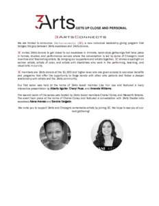 GETS UP CLOSE AND PERSONAL  We are thrilled to announce 3ArtsConnects (3C), a new individual leadership giving program that bridges the gap between 3Arts awardees and 3Arts donors. 3C invites 3Arts donors to get closer t