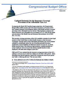 MARCH[removed]Updated Estimates for the Insurance Coverage Provisions of the Affordable Care Act In preparing the March 2012 baseline budget projections, the Congressional Budget Office (CBO) and the staff of the Joint Com