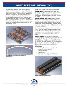 IMPACT RESISTANT LAGGING (IRL ) ® To protect mine personnel, belts, moving vehicles and other facilities, mine operators typically install steel structures such as square or arch sets in roof fall