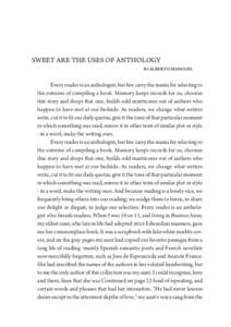 SWEET ARE THE USES OF ANTHOLOGY BY ALBERTO MANGUEL Every reader is an anthologist, but few carry the mania for selecting to the extreme of compiling a book. Memory keeps records for us, chooses this story and drops that 