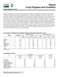 Illinois Crop Progress and Condition Released September 22, 2014 Producers continued with corn harvest last week, however progress remains behind normal. There were 4.8 days suitable for fieldwork for the week ending Sep