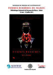 d ossi e r d e pre sse d e l’e xposition  F E M M E S B E R B È R E S D U M A RO C Bibliothèque Nationale du Royaume du Maroc - Rabat 15 mai - 15 juillet 2015 S O U S L E H A U T PA T R O N A G E D E S A M A J E S T 