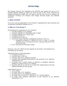 FATCA FAQs The Foreign Account Tax Compliance Act (FATCA) was signed into law by U.S. President Barack Obama in March 18, 2010 as part of the Hiring Incentives to Restore Employment (HIRE) Act. The goal of this US Tax La