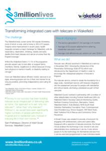 Transforming integrated care with telecare in Wakefield The challenge The Wakefield area covers some 350 square kilometres, most of which is rural, and is home to 325,5701 people. Despite some improvement in recent years