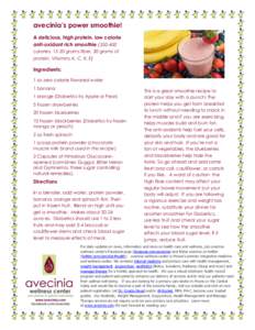 avecinia’s power smoothie! A delicious, high protein, low calorie anti-oxidant rich smoothiecalories, 15-20 grams fiber, 30 grams of protein, Vitamins A, C, K, E)