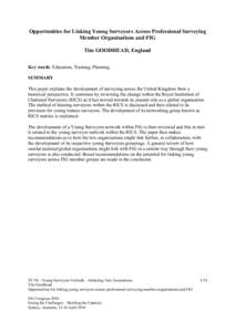 Opportunities for Linking Young Surveyors Across Professional Surveying Member Organisations and FIG Tim GOODHEAD, England Key words: Education, Training, Planning SUMMARY This paper explains the development of surveying