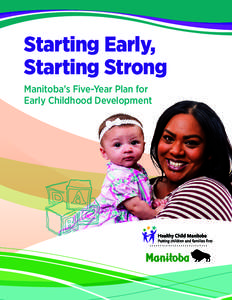 Starting Early, Starting Strong Manitoba’s Five-Year Plan for Early Childhood Development  Introduction