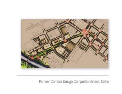 Pioneer Corridor Design Competition/Boise, Idaho 1 Pioneer Corridor Design Competition The Pioneer Corridor is a project of Capital City Development Corporation and a part of the Boise Smart City Initiative.