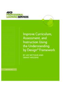 Improve Curriculum, Assessment, and Instruction Using the Understanding by Design® Framework BY JAY MCTIGHE AND