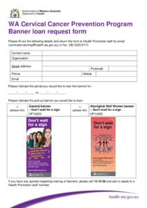 WA Cervical Cancer Prevention Program Banner loan request form Please fill out the following details and return this form to Health Promotion staff by email ([removed]) or fax: ([removed]Con