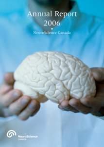 Annual Report 2006 NeuroScience Canada Annual Report 2006 Table of Contents