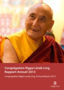 Congrégation Rigpa Lérab Ling Rapport Annuel 2013 Congregation Rigpa Lerab Ling, Annual Report 2013 Lérab Ling Rapport annuel 2013