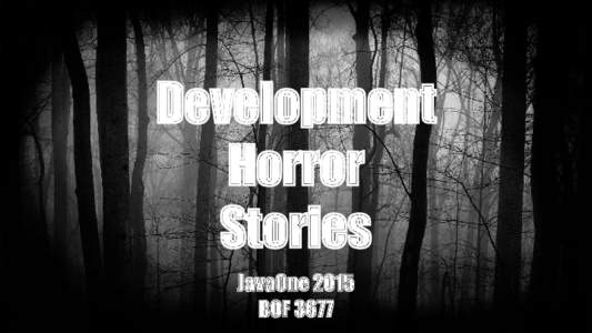 Development Horror Stories JavaOne 2015 BOF 3677