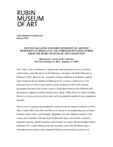 FOR IMMEDIATE RELEASE January 2013 NEW INSTALLATION EXPLORES DIVERSITY OF ARTISTIC TRADITIONS IN HIMALAYAN ASIA THROUGH STUNNING WORKS FROM THE RUBIN MUSEUM OF ART COLLECTION