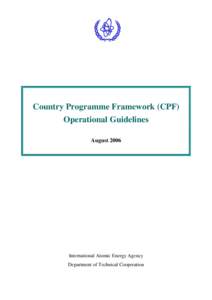 Country Programme Framework (CPF) Operational Guidelines August 2006 International Atomic Energy Agency Department of Technical Cooperation