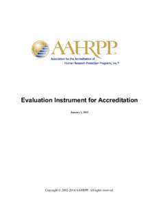 Evaluation Instrument for Accreditation January 1, 2015 Copyright © [removed]AAHRPP. All rights reserved.  Use of the Evaluation Instrument for Accreditation