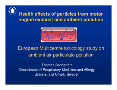 Health effects of particles from motor engine exhaust and ambient pollution European Multicentre toxicology study on ambient air particulate pollution Thomas Sandström