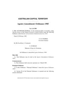 AUSTRALIAN CAPITAL TERRITORY  Agents (Amendment) Ordinance 1985 No. 6 of 1985 I, THE GOVERNOR-GENERAL of the Commonwealth of Australia, acting with the advice of the Federal Executive Council, hereby make the following