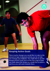 31  Keeping Active Goals There may be changes you would like to make to the amount or type of physical activity you do to help you manage your diabetes. You might like to use the