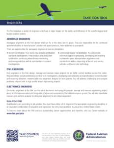 TAKE CONTROL ENGINEERS The FAA employs a variety of engineers who have a major impact on the safety and efficiency of the world’s biggest and busiest aviation system.  AEROSPACE ENGINEERS