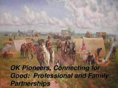 OK Pioneers, Connecting for Good: Professional and Family Partnerships “Families are the mainstay in people’s lives. They are also the primary caregivers for most people with developmental