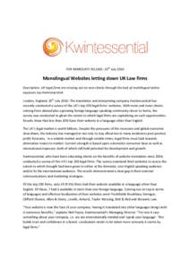 FOR IMMEDIATE RELEASE: 20th JulyMonolingual Websites letting down UK Law firms Description: UK legal firms are missing out on new clients through the lack of multilingual online exposure say Kwintessential. London