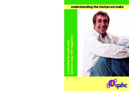 a booklet for men who want to stay HIV negative understanding the choices we make  This booklet was given to you by: