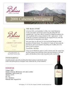 2008 Cabernet Sauvignon THE BLISS STORY In the late 1930s, our Grandfather, Irv Bliss, first visited Mendocino County and spotted a picturesque ranch among the rolling hills and unspoiled land. Years later, when Irv lear