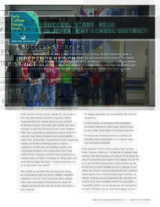 SU C CESS STOR Y: P SJA IN D EPENDENT SCHOOL DI STRICT The Pharr-San Juan-Alamo Independent School District, serving 32,000 students, made a commitment that all students would graduate ready for and connected to college.