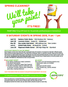 SPRING CLEANING?  IT’S FREE! PAINT ONLY Drop-Off Event for Households and Businesses in Connecticut  5 SATURDAY EVENTS IN SPRING 2015, 9 am – 1 pm