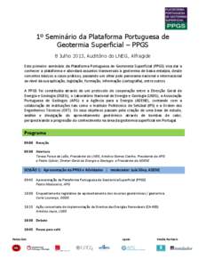 1º Seminário da Plataforma Portuguesa de Geotermia Superficial – PPGS 8 Julho 2013, Auditório do LNEG, Alfragide Este primeiro seminário da Plataforma Portuguesa de Geotermia Superficial (PPGS) visa dar a conhecer 