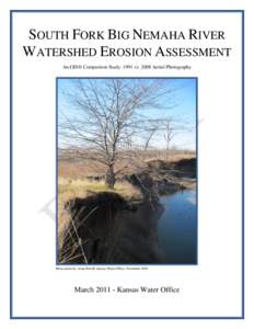 SOUTH FORK BIG NEMAHA RIVER WATERSHED EROSION ASSESSMENT ArcGIS® Comparison Study: 1991 vs[removed]Aerial Photography Photo taken by: Anna Powell, Kansas Water Office; November 2010