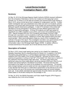 Lancet Device Incident Investigation Report[removed]Summary On May 16, 2012 the Winnipeg Regional Health Authority (WRHA) received notification from the University of Manitoba (U of M) of an incident at a Winnipeg high sc