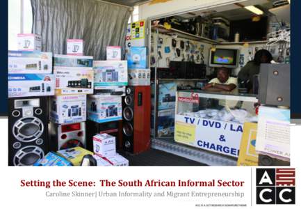Setting the Scene: The South African Informal Sector Caroline Skinner| Urban Informality and Migrant Entrepreneurship • International Statistics • South African Context • Labour Market
