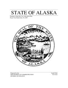 STATE OF ALASKA Summary Statewide Cost Allocation Plan Fiscal Year Ended June 30, 2007 Prepared by the DEPARTMENT OF ADMINISTRATION