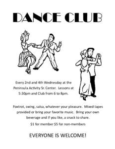 DANCE CLUB  Every 2nd and 4th Wednesday at the Peninsula Acvity Sr. Center. Lessons at 5:30pm and Club from 6 to 8pm.