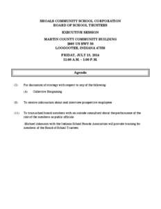 SHOALS COMMUNITY SCHOOL CORPORATION BOARD OF SCHOOL TRUSTEES EXECUTIVE SESSION MARTIN COUNTY COMMUNITY BUILDING 2668 US HWY 50 LOOGOOTEE, INDIANA 47553
