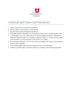 Chemical Spill Clean-Up Procedures 1. Attend to anyone who may have been contaminated. 2. Notify occupants in the immediate area about the spill. 3. Evacuate all nonessential personnel from the spill area. 4. If the spil