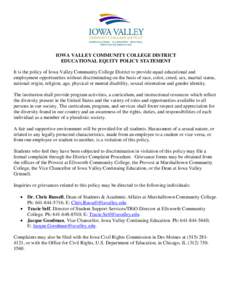 IOWA VALLEY COMMUNITY COLLEGE DISTRICT EDUCATIONAL EQUITY POLICY STATEMENT It is the policy of Iowa Valley Community College District to provide equal educational and employment opportunities without discriminating on th