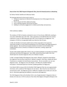 How to Grow Your FASD Program & Diagnostic Clinic, from the Ground Up and on a Shoestring By Tannice Fletcher-Stackhouse & Maureen Parkes The learning objectives for this session consist in: 1. Sharing our experience to 